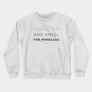 Wake Up and Smell the Miracles Crewneck Sweatshirt